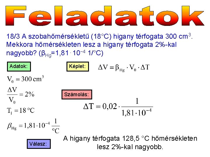 18/3 A szobahőmérsékletű (18°C) higany térfogata 300 cm 3. Mekkora hőmérsékleten lesz a higany