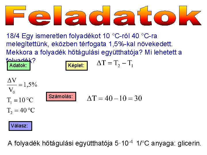 18/4 Egy ismeretlen folyadékot 10 °C-ról 40 °C-ra melegítettünk, eközben térfogata 1, 5%-kal növekedett.