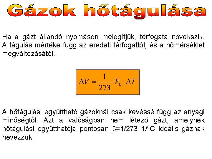 Ha a gázt állandó nyomáson melegítjük, térfogata növekszik. A tágulás mértéke függ az eredeti