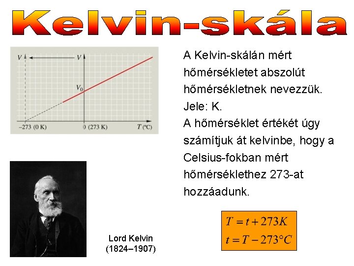 A Kelvin-skálán mért hőmérsékletet abszolút hőmérsékletnek nevezzük. Jele: K. A hőmérséklet értékét úgy számítjuk