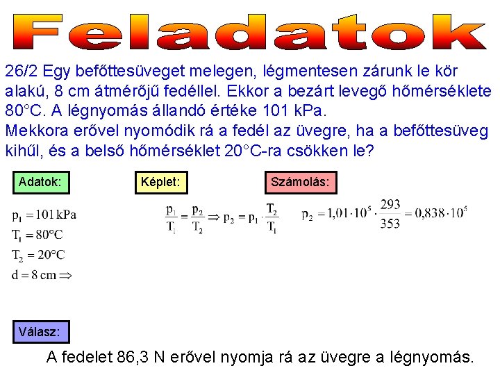 26/2 Egy befőttesüveget melegen, légmentesen zárunk le kör alakú, 8 cm átmérőjű fedéllel. Ekkor