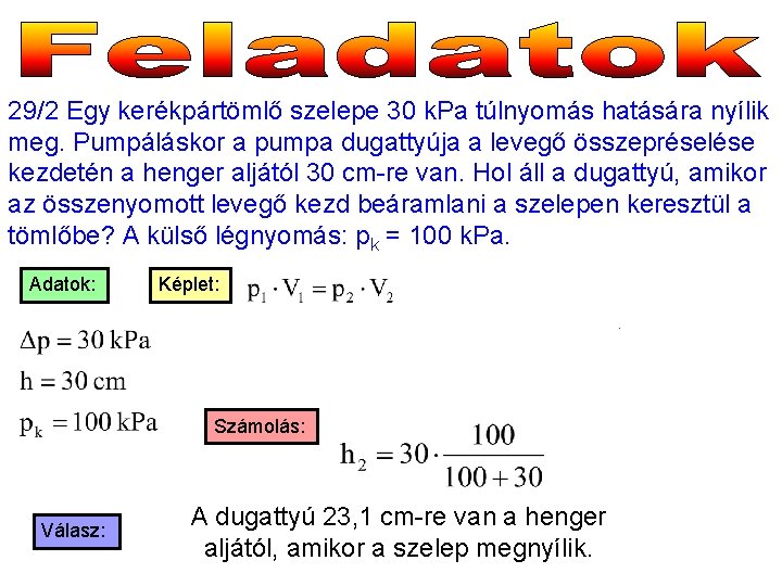 29/2 Egy kerékpártömlő szelepe 30 k. Pa túlnyomás hatására nyílik meg. Pumpáláskor a pumpa