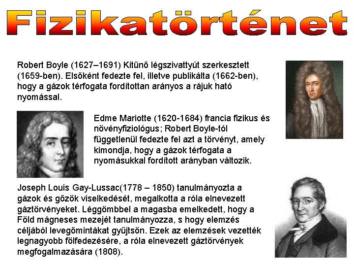 Robert Boyle (1627– 1691) Kitűnő légszivattyút szerkesztett (1659 -ben). Elsőként fedezte fel, illetve publikálta