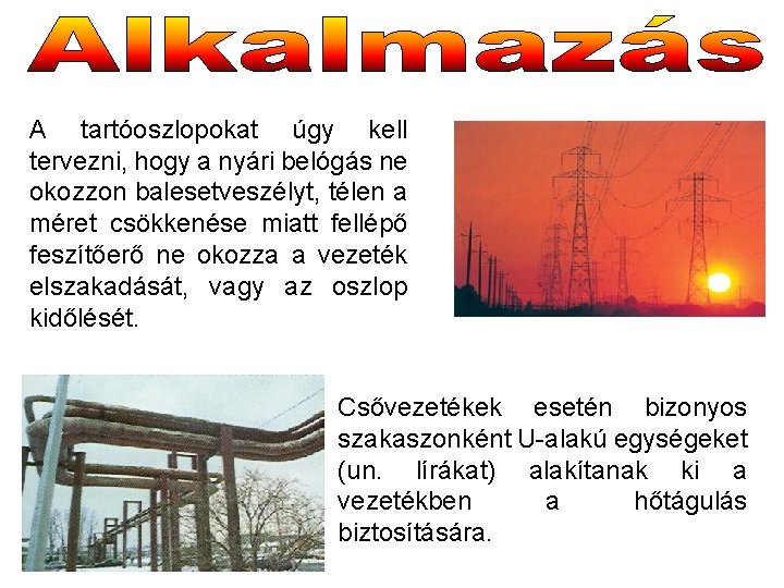 A tartóoszlopokat úgy kell tervezni, hogy a nyári belógás ne okozzon balesetveszélyt, télen a