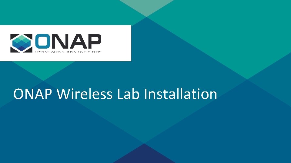 s ONAP Wireless Lab Installation Sensitivity: Internal & Restricted 