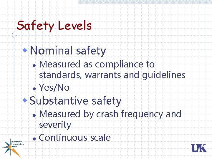 Safety Levels w Nominal safety Measured as compliance to standards, warrants and guidelines l Safety Levels w Nominal safety Measured as compliance to standards, warrants and guidelines l