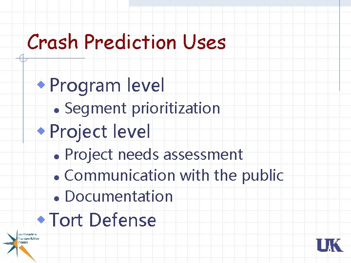 Crash Prediction Uses w Program level l Segment prioritization w Project level Project needs Crash Prediction Uses w Program level l Segment prioritization w Project level Project needs