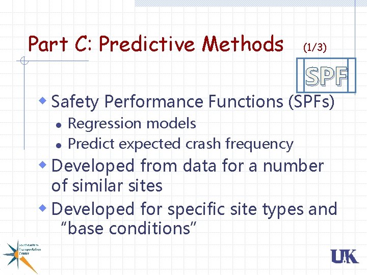 Part C: Predictive Methods (1/3) SPF w Safety Performance Functions (SPFs) l l Regression Part C: Predictive Methods (1/3) SPF w Safety Performance Functions (SPFs) l l Regression