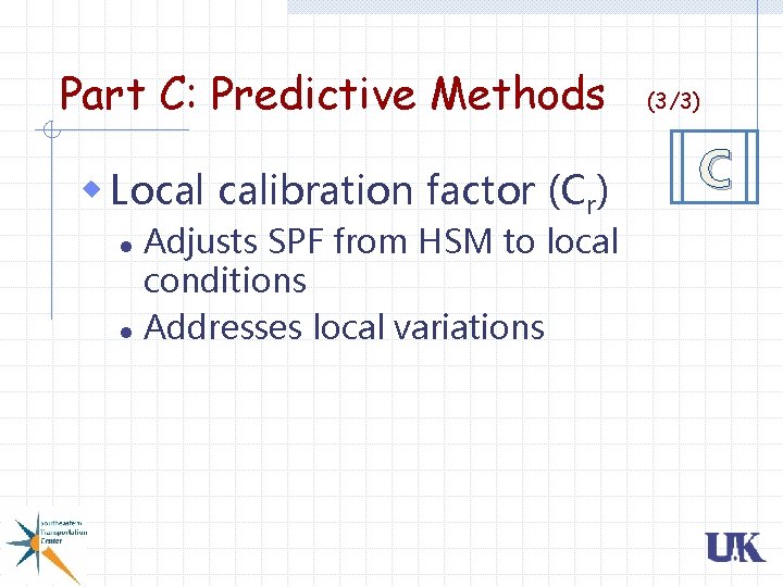 Part C: Predictive Methods w Local calibration factor (Cr) Adjusts SPF from HSM to Part C: Predictive Methods w Local calibration factor (Cr) Adjusts SPF from HSM to