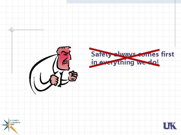 Safety always comes first in everything we do! Safety always comes first in everything we do!