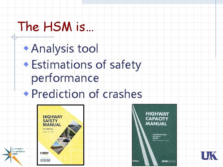The HSM is… w Analysis tool w Estimations of safety performance w Prediction of The HSM is… w Analysis tool w Estimations of safety performance w Prediction of
