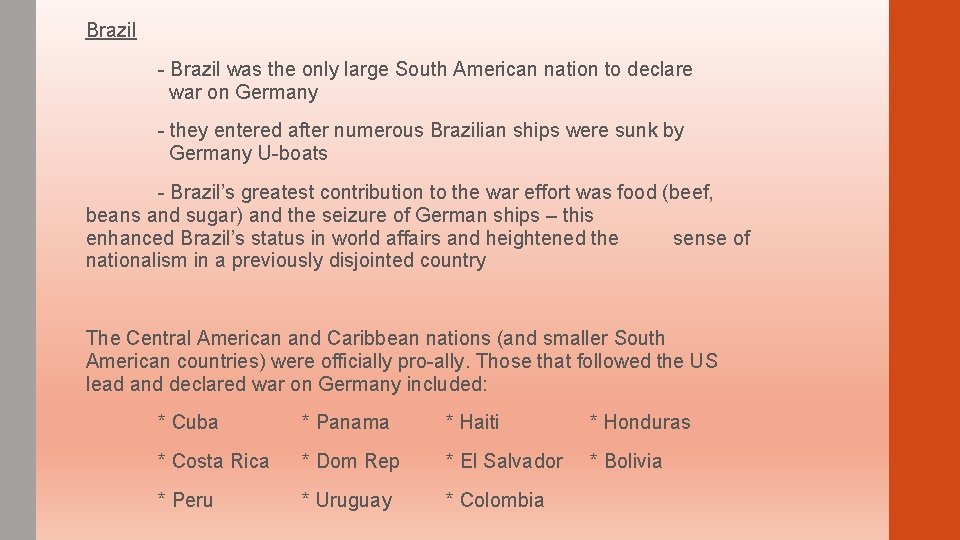 Brazil - Brazil was the only large South American nation to declare war on