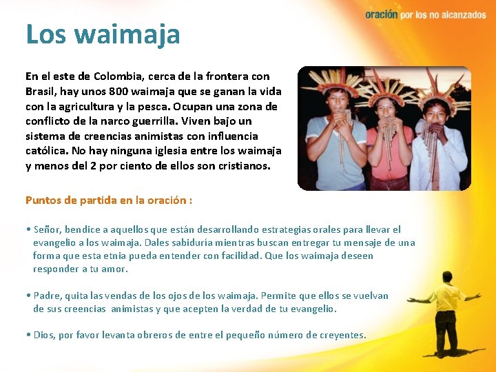 Los waimaja En el este de Colombia, cerca de la frontera con Brasil, hay