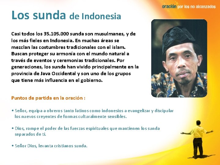 Los sunda de Indonesia Casi todos los 35. 105. 000 sunda son musulmanes, y