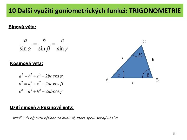 10 Další využití goniometrických funkcí: TRIGONOMETRIE Sinová věta: C b a Kosinová věta: α