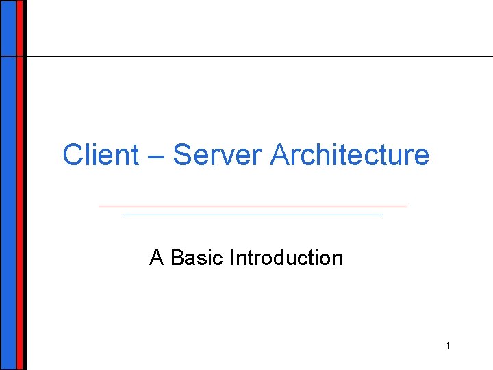 Client – Server Architecture A Basic Introduction 1 