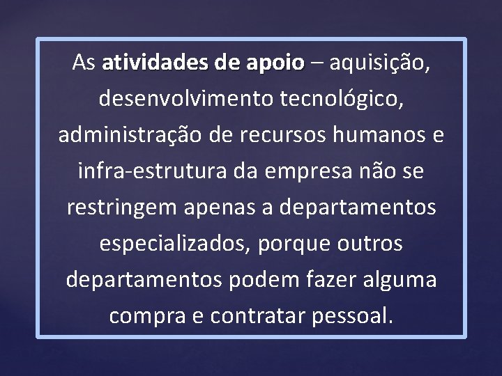 As atividades de apoio – aquisição, desenvolvimento tecnológico, administração de recursos humanos e infra-estrutura As atividades de apoio – aquisição, desenvolvimento tecnológico, administração de recursos humanos e infra-estrutura