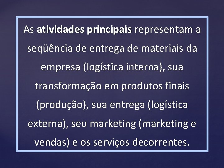 As atividades principais representam a seqüência de entrega de materiais da empresa (logística interna), As atividades principais representam a seqüência de entrega de materiais da empresa (logística interna),