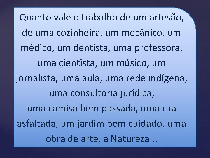 Quanto vale o trabalho de um artesão, de uma cozinheira, um mecânico, um médico,