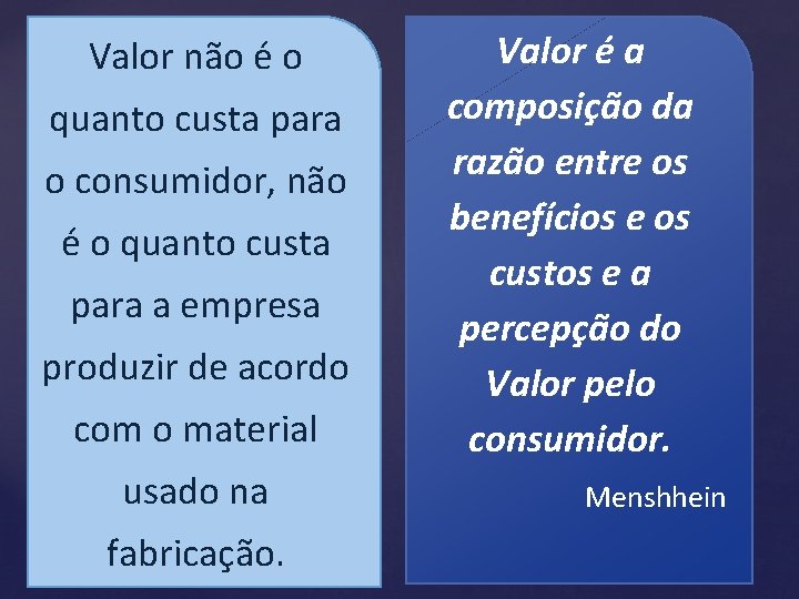 Valor não é o quanto custa para o consumidor, não é o quanto custa