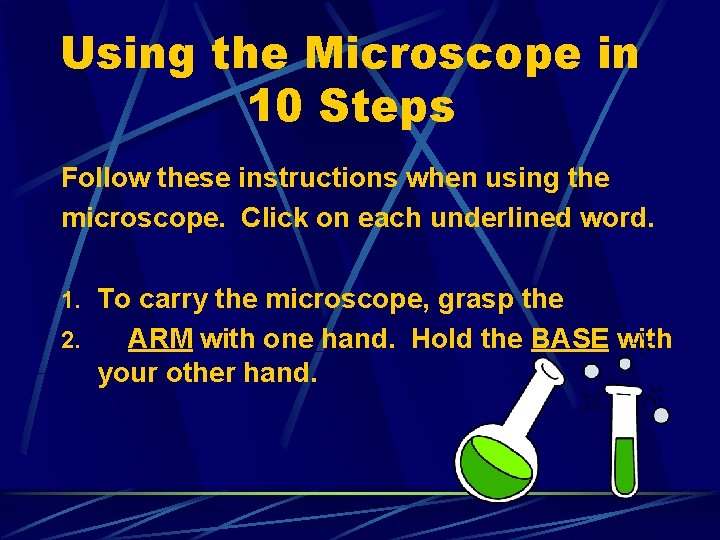 Using the Microscope in 10 Steps Follow these instructions when using the microscope. Click