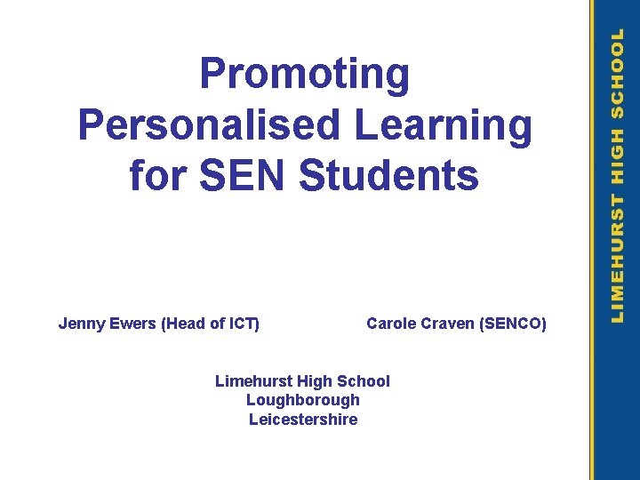 Promoting Personalised Learning for SEN Students Jenny Ewers (Head of ICT) Carole Craven (SENCO)