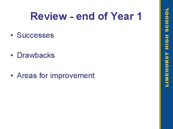 Review - end of Year 1 • Successes • Drawbacks • Areas for improvement