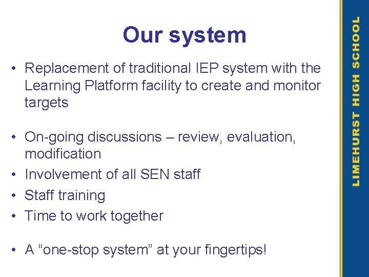 Our system • Replacement of traditional IEP system with the Learning Platform facility to
