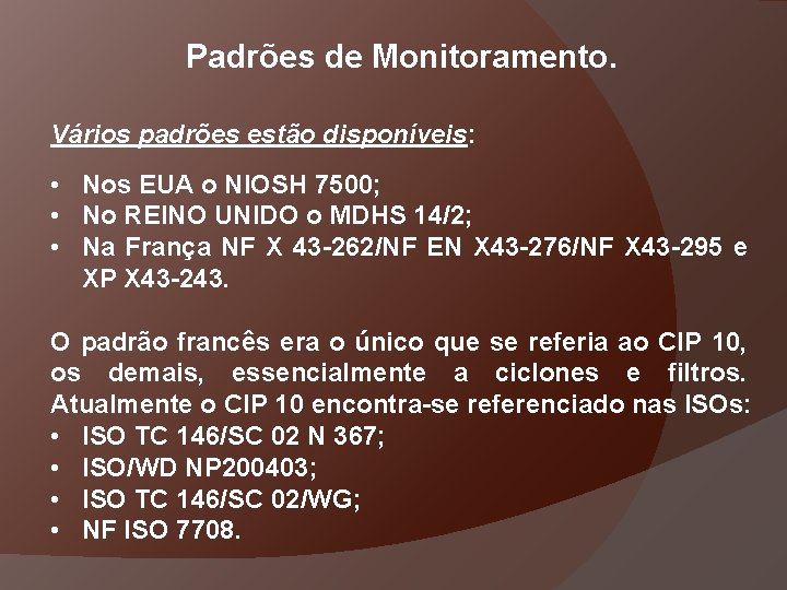 Padrões de Monitoramento. Vários padrões estão disponíveis: • Nos EUA o NIOSH 7500; •