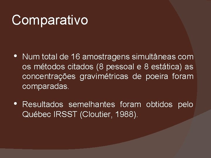 Comparativo • Num total de 16 amostragens simultâneas com os métodos citados (8 pessoal
