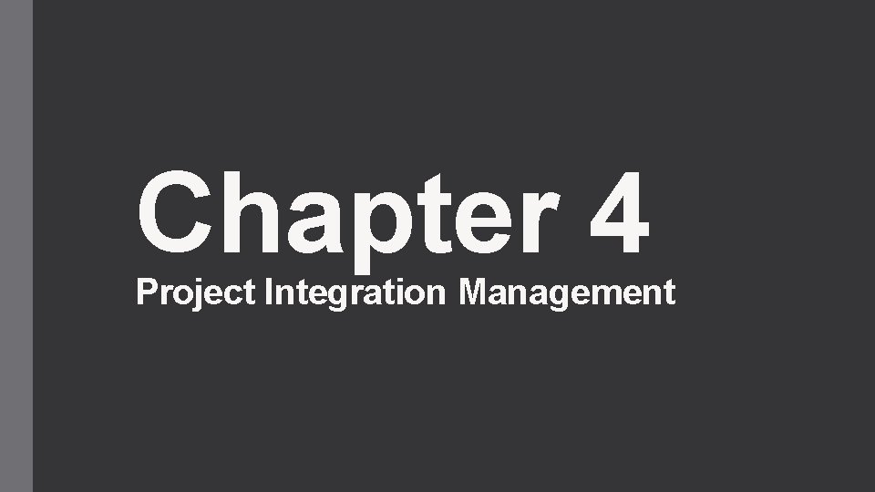 Chapter 4 Project Integration Management 