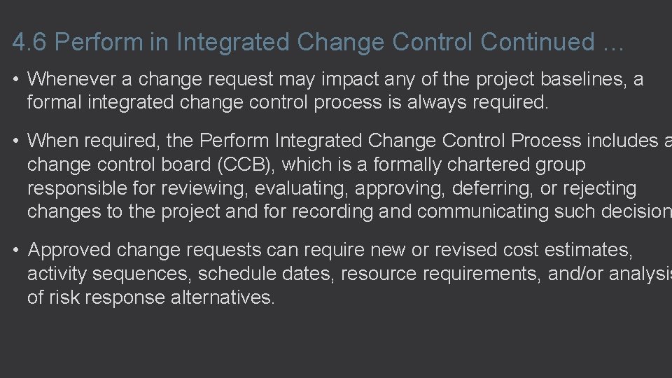 4. 6 Perform in Integrated Change Control Continued … • Whenever a change request