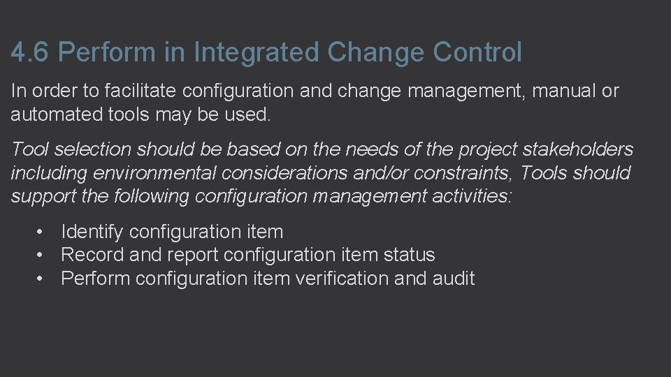4. 6 Perform in Integrated Change Control In order to facilitate configuration and change