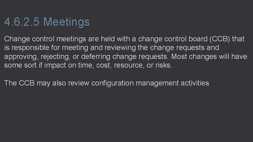 4. 6. 2. 5 Meetings Change control meetings are held with a change control