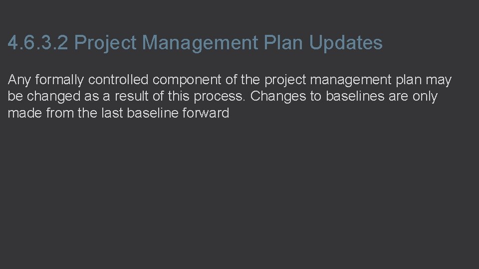 4. 6. 3. 2 Project Management Plan Updates Any formally controlled component of the