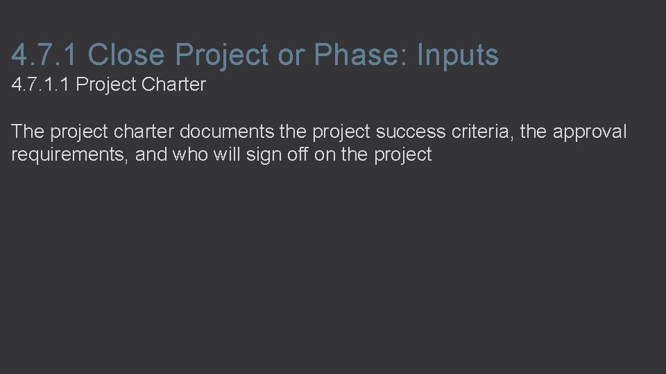 4. 7. 1 Close Project or Phase: Inputs 4. 7. 1. 1 Project Charter