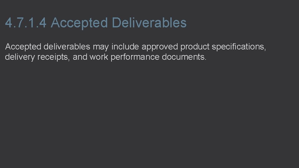 4. 7. 1. 4 Accepted Deliverables Accepted deliverables may include approved product specifications, delivery