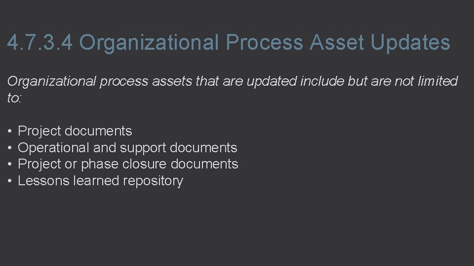 4. 7. 3. 4 Organizational Process Asset Updates Organizational process assets that are updated