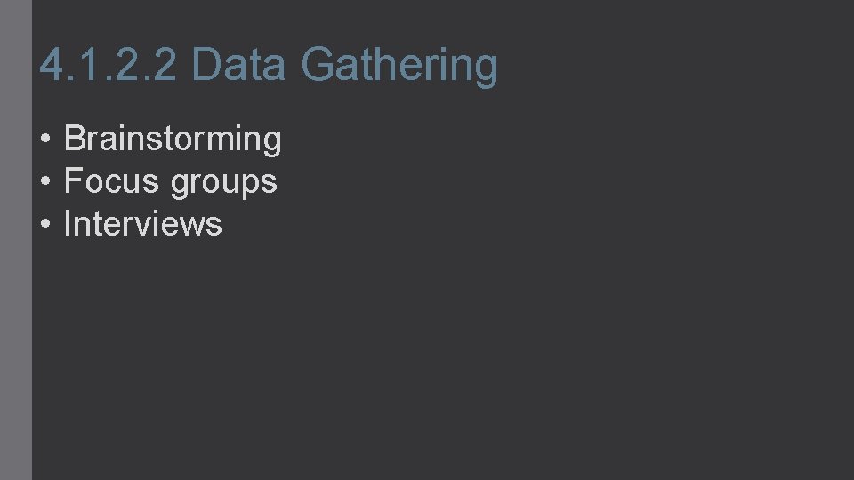 4. 1. 2. 2 Data Gathering • Brainstorming • Focus groups • Interviews 