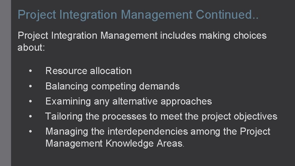 Project Integration Management Continued. . Project Integration Management includes making choices about: • Resource