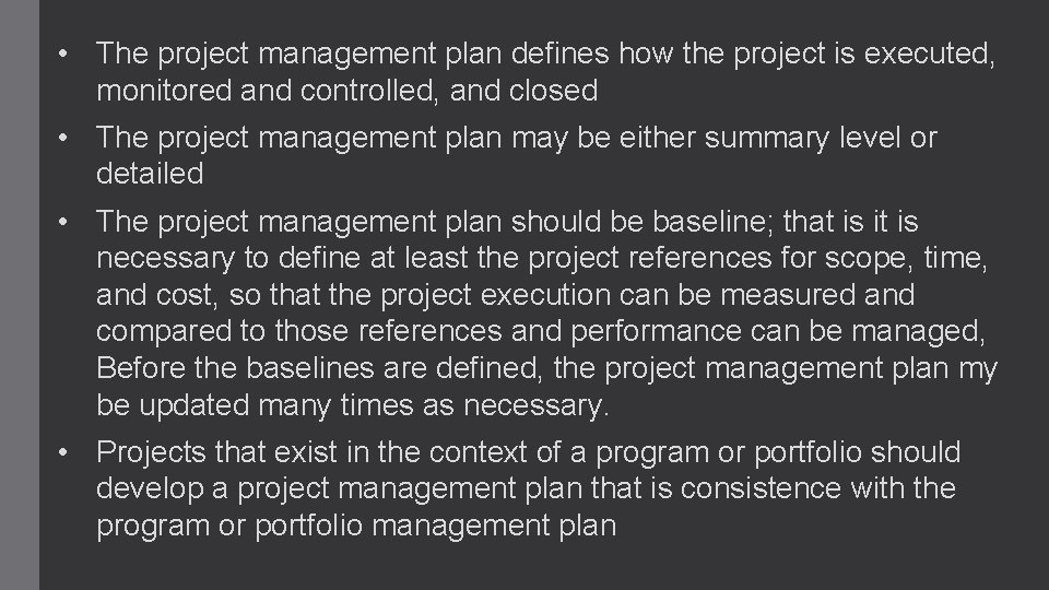  • The project management plan defines how the project is executed, monitored and