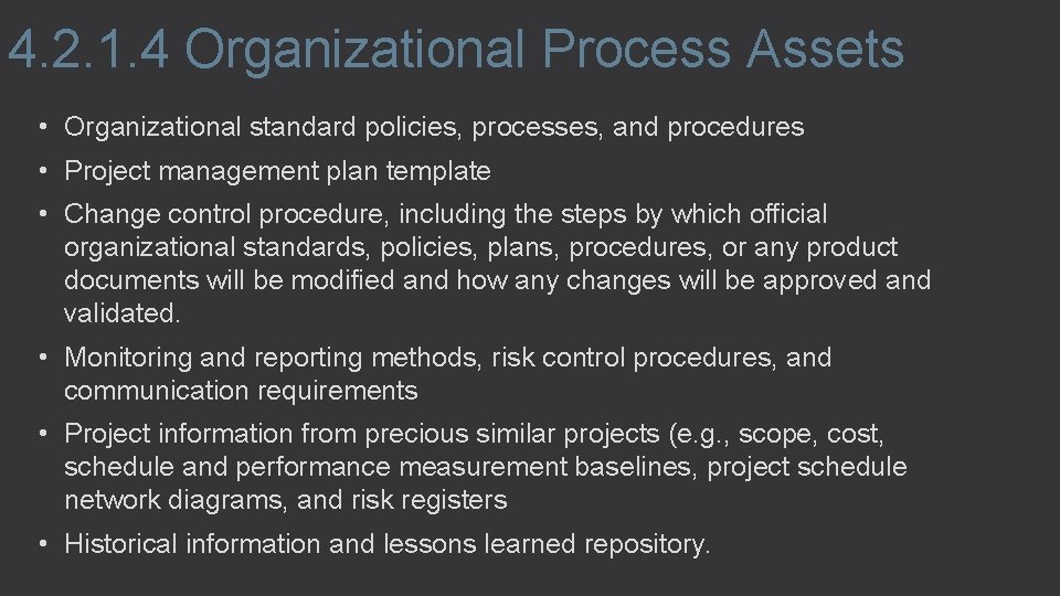 4. 2. 1. 4 Organizational Process Assets • Organizational standard policies, processes, and procedures