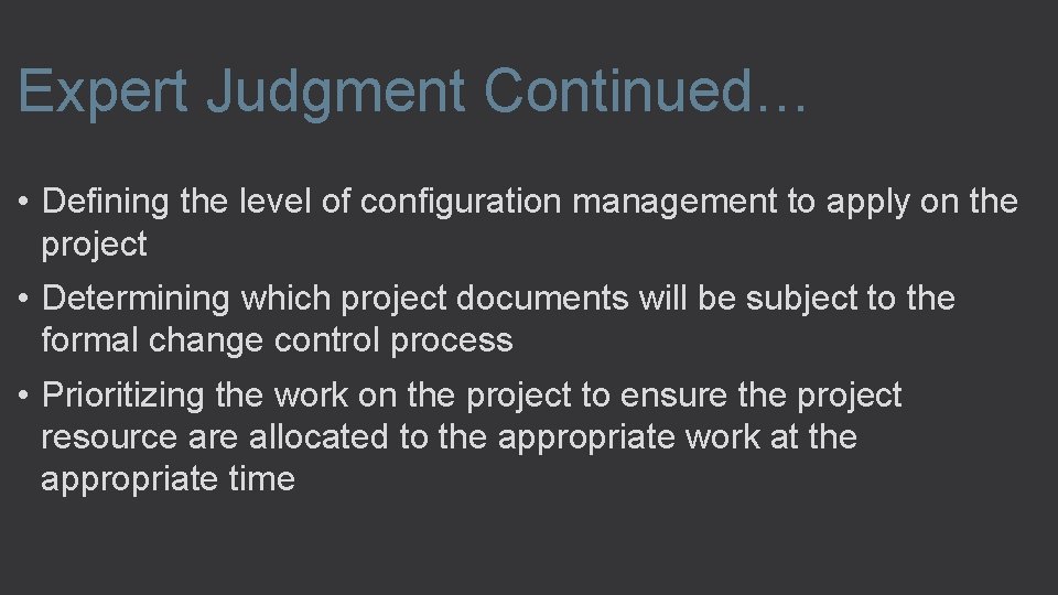 Expert Judgment Continued… • Defining the level of configuration management to apply on the