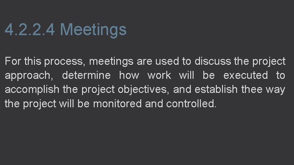 4. 2. 2. 4 Meetings For this process, meetings are used to discuss the