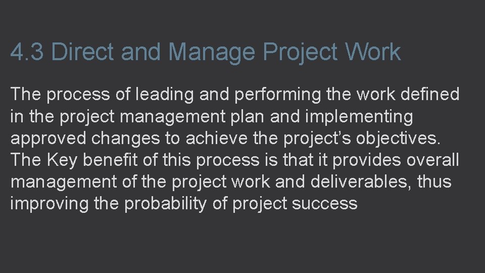 4. 3 Direct and Manage Project Work The process of leading and performing the