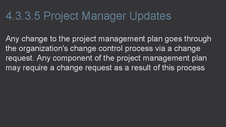 4. 3. 3. 5 Project Manager Updates Any change to the project management plan