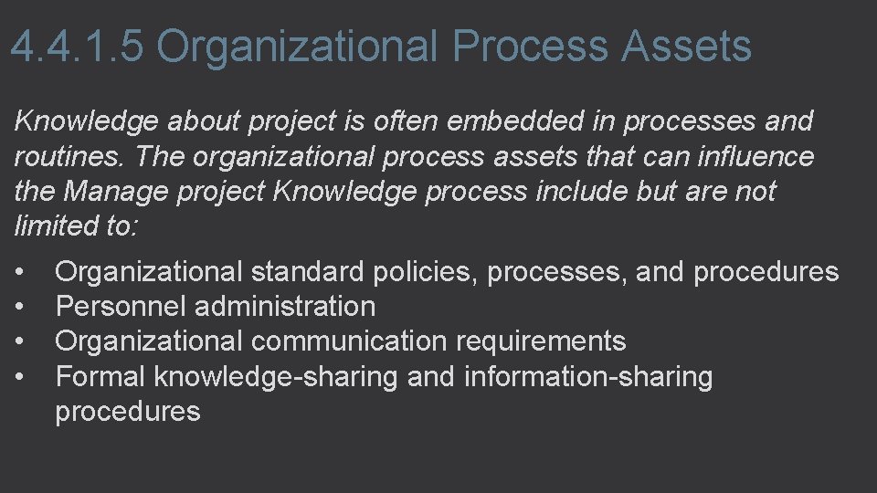 4. 4. 1. 5 Organizational Process Assets Knowledge about project is often embedded in