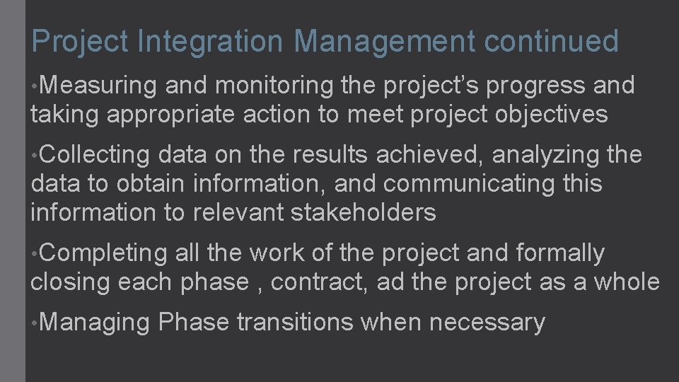 Project Integration Management continued • Measuring and monitoring the project’s progress and taking appropriate