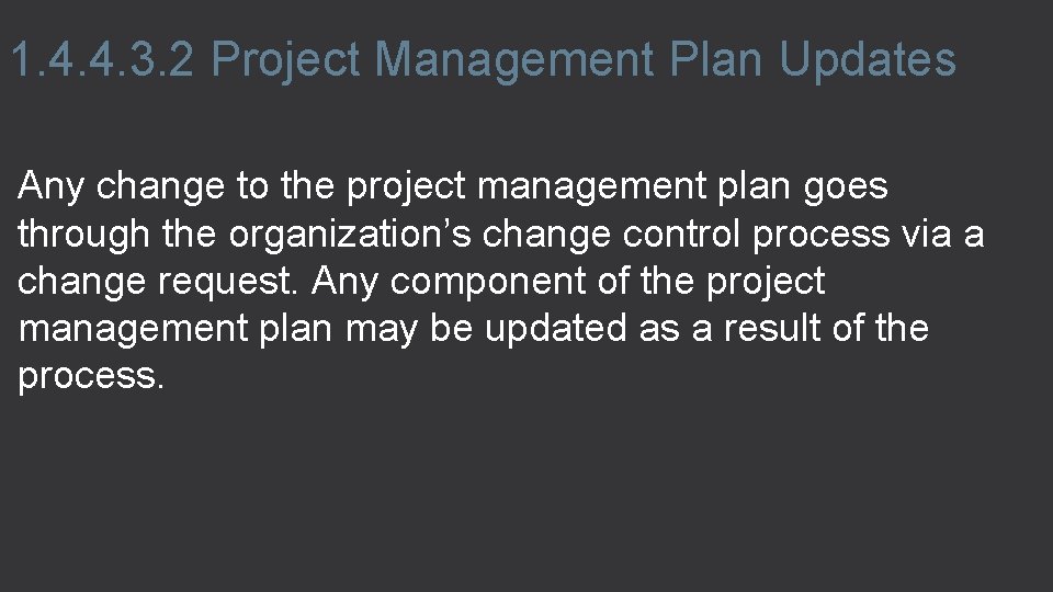 1. 4. 4. 3. 2 Project Management Plan Updates Any change to the project