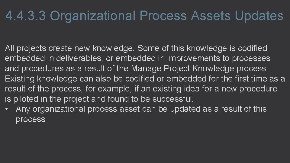 4. 4. 3. 3 Organizational Process Assets Updates All projects create new knowledge. Some